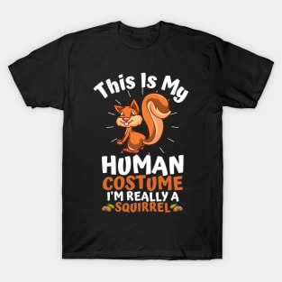 This Is My Human Costume I'm Really A Squirrel, Funny Squirrel Lover Gift T-Shirt